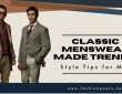 Classic Menswear Made Trendy: 9 Style Tips for Men