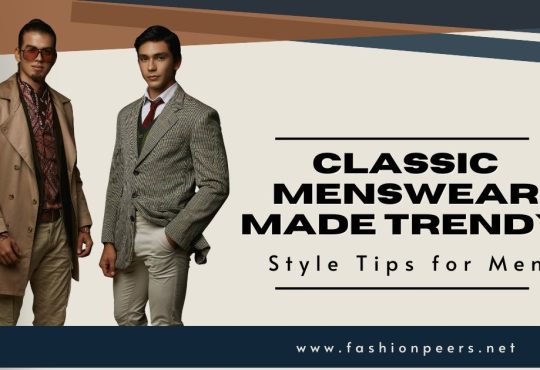 Classic Menswear Made Trendy: 9 Style Tips for Men